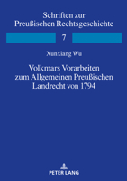 Volkmars Vorarbeiten zum Allgemeinen Preußischen Landrecht von 1794 (Schriften Zur Preussischen Rechtsgeschichte, 7) 3631851316 Book Cover