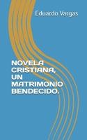 NOVELA CRISTIANA, UN MATRIMONIO BENDECIDO. B0BKRZK3D3 Book Cover