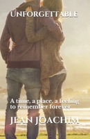 Unforgettable: A time, a place, a feeling to remember forever B08P6T53N7 Book Cover
