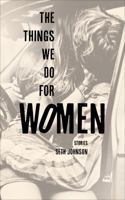 The Things We Do for Women 0615845851 Book Cover