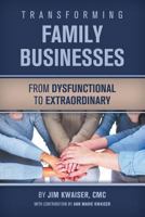Transforming Family Businesses - From Dysfunctional to Extraordinary 1546725725 Book Cover