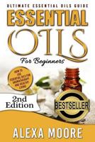 Essential Oils: Ultimate Essential Oils Guide and 89 Powerful Essential Oils Recipes! - How to Use Essential Oils for Aromatherapy and Healthy Living: 2nd Edition! 1515279855 Book Cover