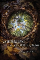 A Clearing Space in the Middle of Being 194869218X Book Cover