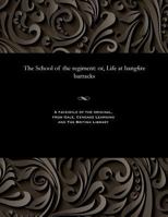 The School of the Regiment: Or, Life at Bangfire Barracks 1535814535 Book Cover