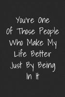 You're One Of Those People Who Make My Life Better Just By Being In It: Blank Lined Best Friend Journals For Women 1693921715 Book Cover