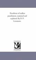 Proof-Texts of Endless Punishment: Examined and Explained (Classic Reprint) 1425527205 Book Cover