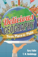 Delicious Geography: From Place to Plate 1442245328 Book Cover