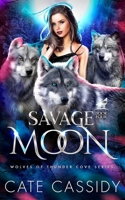 Savage Moon: Wolves of Thunder Cove: A Paranormal Shifter Romance B0GYNHSS3H Book Cover