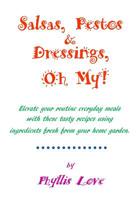 Salsas, Pestos & Dressings, Oh My!: Elevate your routine everyday meals 1507874146 Book Cover