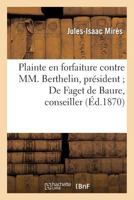 Plainte En Forfaiture Contre MM. Berthelin, Pra(c)Sident; de Faget de Baure, Conseiller, DuBois: , Conseiller. Bonneville de Marsangy, Conseiller 2013368224 Book Cover