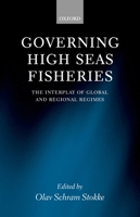 Governing High Seas Fisheries: The Interplay of Global and Regional Regimes 0198299494 Book Cover