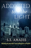 Addicted to the Light : Would You Sacrifice Everything for a Friend? 1701234173 Book Cover