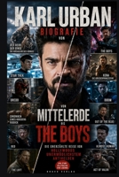BIOGRAFIE VON KARL URBAN: Von Mittelerde bis The Boys – Die unerzählte Reise von Hollywoods unermüdlichstem Antihelden (German Edition) B0H1V864ZG Book Cover