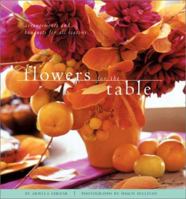 Flowers for the Table: Arrangements and Bouquets for All Seasons 0811829650 Book Cover