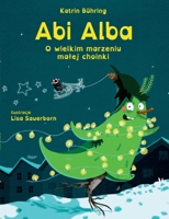 Abi Alba: O wielkim marzeniu malej choinki 3751996931 Book Cover