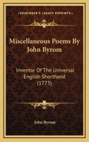 Miscellaneous Poems By John Byrom: Inventor Of The Universal English Shorthand 0548731861 Book Cover