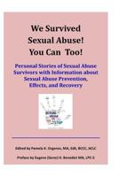 We Survived Sexual Abuse! You Can Too!: Personal Stories of Sexual Abuse Survivors with Information about Sexual Abuse Prevention, Effects, and Recovery 099795650X Book Cover