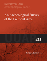 An Archeological Survey of the Fremont Area: UUAP 28 (University of Utah Anthropological Paper) 1607810581 Book Cover