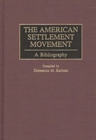 The American Settlement Movement: A Bibliography (Bibliographies and Indexes in American History) 0313307563 Book Cover