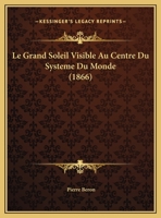 Le Grand Soleil Visible Au Centre Du Systeme Du Monde 116952138X Book Cover