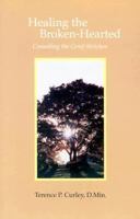 Healing the Broken-Hearted: Consoling the Grief-Stricken 0818907096 Book Cover