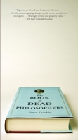 The Book of Dead Philosophers 0307390438 Book Cover