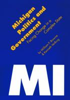 Michigan Politics and Government: Facing Change in a Complex State (Politics and Governments of the American States) 0803260881 Book Cover