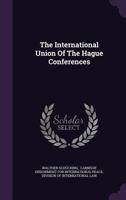 The International Union Of The Hague Conferences (1918) 1289341397 Book Cover