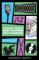Crossing Borders and Playing with Pioneers: My Life in Music: My Life In Music B0CMRXH9KL Book Cover