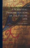 A Scientific Demonstration of the Future Life 1022007661 Book Cover