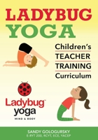 Ladybug Yoga Children's Teacher Training Curriculum 0692763880 Book Cover