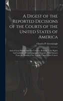 A Digest of the Reported Decisions of the Courts of the United States of America: And of Great Britain And her Colonies, Relating to the Rights And ... Statutes of the Various United States Concer 1019882328 Book Cover