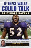 If These Walls Could Talk: Baltimore Ravens: Stories from the Baltimore Ravens Sideline, Locker Room, and Press Box 1629374601 Book Cover