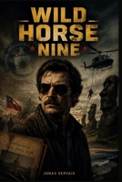 WILD HORSE NINE: “Wild Horse Nine: The Covert Mission of CIA Agent Chris (John Malkovich) Amidst the 1973 Chilean Coup” B0H3JS4FDR Book Cover