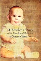 A Mother's Diary of Joy, Tragedy, and Reflection 099158080X Book Cover