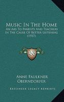 Music In The Home: An Aid To Parents And Teachers In The Cause Of Better Listening 1120329779 Book Cover