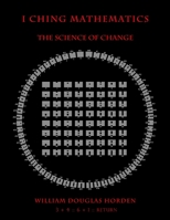 I Ching Mathematics: The Science of Change 1499587104 Book Cover