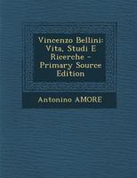 Vincenzo Bellini: Vita, Studi E Ricerche 1289476314 Book Cover