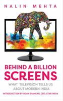 Behind a Billion Screens: What Television Tells Us About Modern India 9351364607 Book Cover