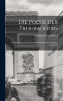 Die Poesie der Troubadours: Nach Gedruckten und Handschriftlichen Werken Derselben Dargestellt 1018265538 Book Cover