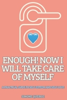 ENOUGH! NOW I WILL TAKE CARE OF MYSELF: A PRACTICAL GUIDE TO SELF-ESTEEM AND SELF-LOVE B0FRGM2KMW Book Cover