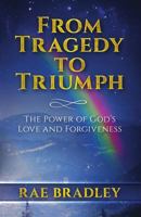 From Tragedy to Triumph: The Power of God’s Love and Forgiveness 1796537780 Book Cover