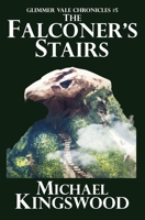 The Falconer's Stairs: Glimmer Vale Chronicles #5 0998068403 Book Cover