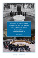 Saving Succeeding Generations from the Scourge of War : The United Nations Security Council At 75 9004443916 Book Cover