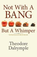 Not With a Bang But a Whimper: The Politics and Culture of Decline 1566637953 Book Cover