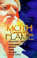 The Moth Comes To The Flame Volume 2 : Conversations Between Seeker and Sage 1878682040 Book Cover