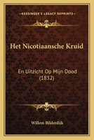 Het Nicotiaansche Kruid: En Uitzicht Op Mijn Dood (1832) 1168355060 Book Cover