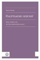 Hauptsache Gesund!: Jesus, Corona Und Die Gesundheitsgesellschaft 3374070418 Book Cover