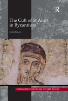The Cult of St Anna in Byzantium 0367590832 Book Cover