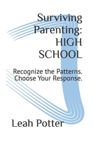Surviving Parenting: HIGH SCHOOL: Recognize the Patterns. Choose Your Response. (The Survival Series) B0GM5Q5G1P Book Cover